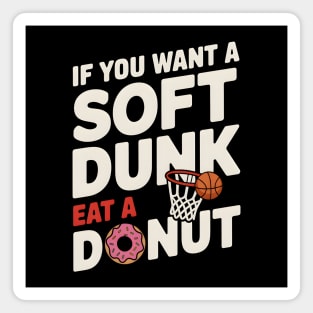 If You Want A Soft Dunk Eat A Donut Funny Basketball Magnet